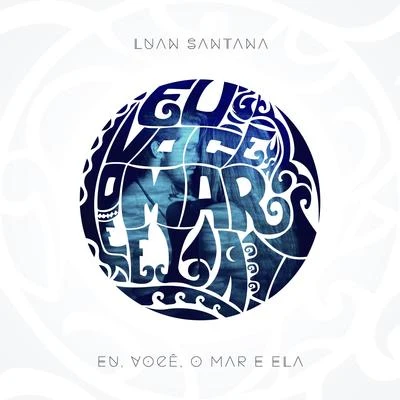 Eu, Você, o Mar e Ela - Single 專輯 Luan Santana/Jetlag Music/Fernando & Sorocaba/Nego do Borel