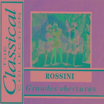 Gioachino Rossini The Classical Collection - Rossini - Grandes oberturas