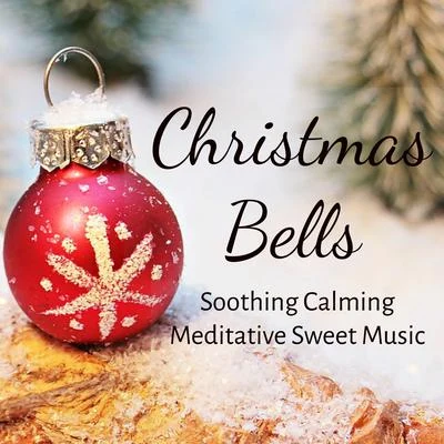 Christmas Bells - Soothing Calming Meditative Sweet Music for Xmas Holidays Perfect Break Mindfulness Therapy with Nature Healing Soft Sounds 專輯 Relaxing Piano Music/Piano Music For Christmas/The Piano Classic Players