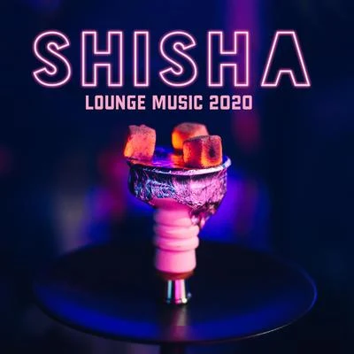 Shisha Lounge Music 2020 專輯 New Chill Out Music