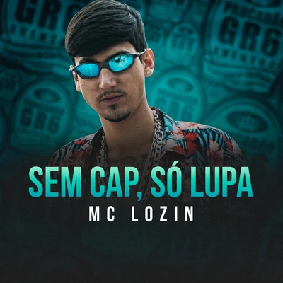 Sem Cap, Só Lupa 专辑 MC Ryan SP/Mc Lozin