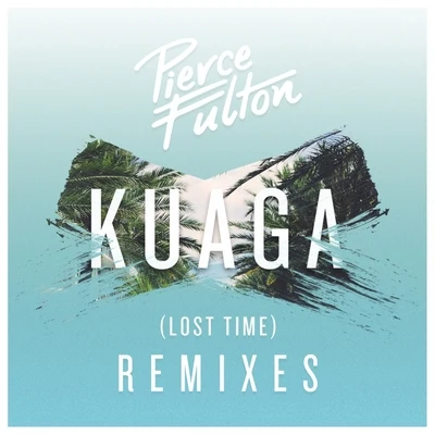 Kuaga (Lost Time) Remixes 專輯 Pierce Fulton