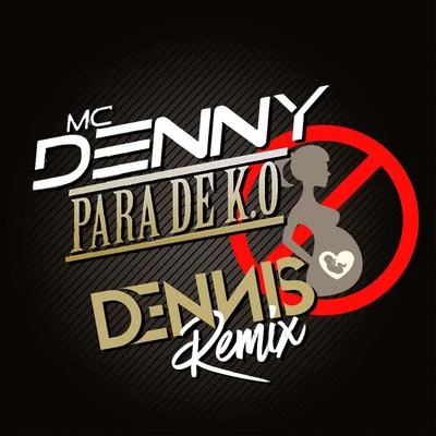 Pára de K.ô. (Dennis Dj Remix) 专辑 Mc Denny/DJ Victor Hugo