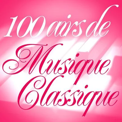 100 Airs De Musique Classique 专辑 Musique Classique