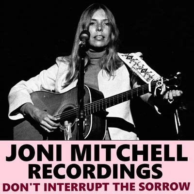 Joni Mitchell Dont Interrupt The Sorrow Joni Mitchell Recordings