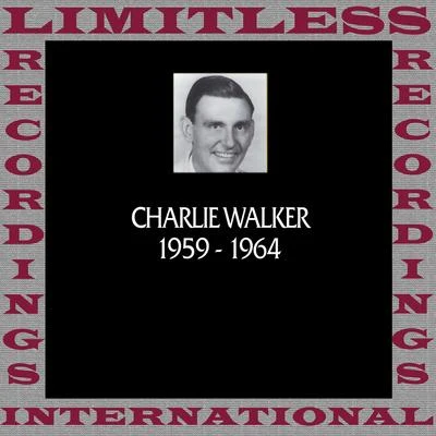 Charlie Walker In Chronology, 1959-1964 (HQ Remastered Version)