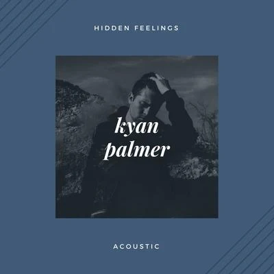 Hidden Feelings (Acoustic) 專輯 Kyan Palmer/nicopop.