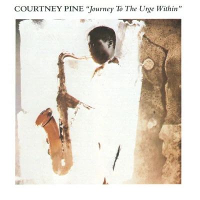 Courtney Pine Journey To The Urge Within