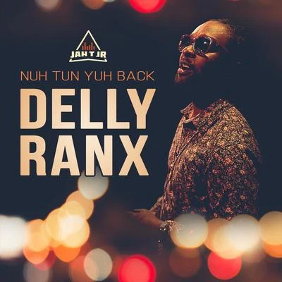 Nuh Tun Yuh Back 专辑 Delly Ranx