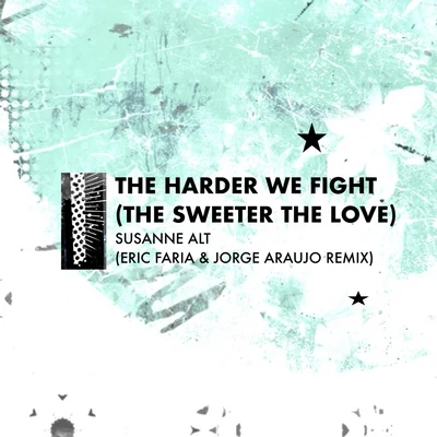 The Harder We Fight (The Sweeter The Love) (Eric Faria & Jorge Araujo Remix) 专辑 Jorge Araujo/Susanne Alt/Eric Faria