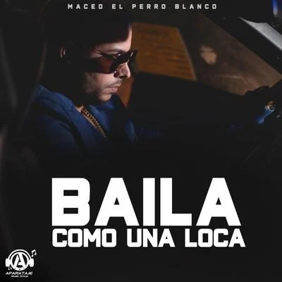 Baila Como una Loca 专辑 Celin Doble M/Maceo El Perro Blanco