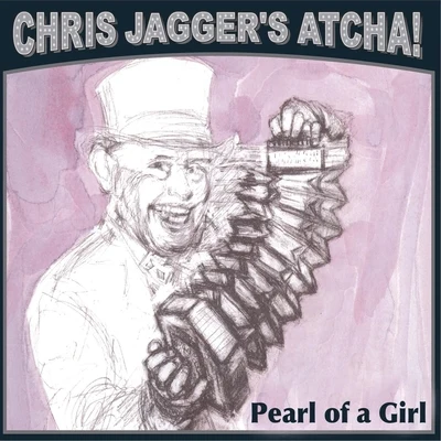 Pearl of a Girl (feat. Mick Jagger) 專輯 Chris Jaggers Atcha!