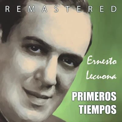 Primeros Tiempos (Remastered) 专辑 Ernesto Lecuona