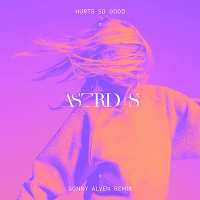 Hurts So Good (Sonny Alven Remix) 專輯 Astrid S