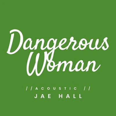 Jae HallDJ Licious Dangerous Woman (Acoustic)