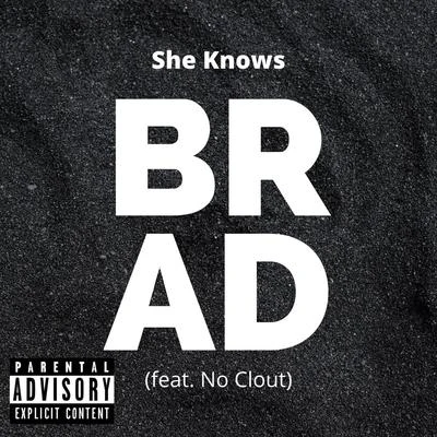 She Knows (feat. No Clout) 專輯 Brad