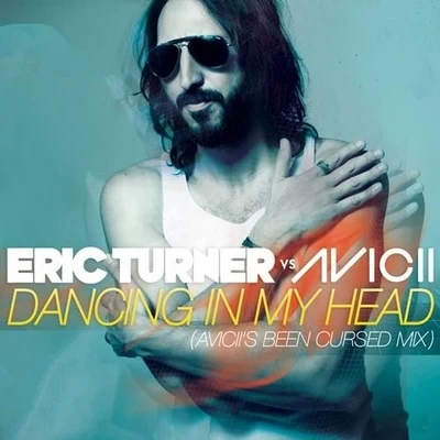 Dancing In My Head (Aviciis Been Cursed Mix) 專輯 Eric Turner