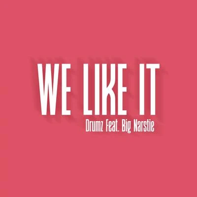 We Like It (feat. Big Narstie) 專輯 Big Narstie