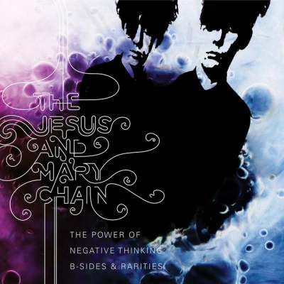 The Power Of Negative Thinking: B-Sides And Rarities 專輯 The Jesus and Mary Chain