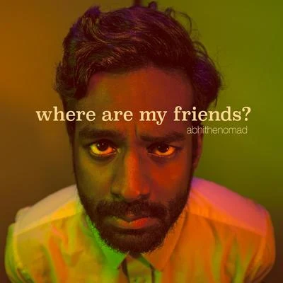 Where Are My Friends? 專輯 Abhi The Nomad