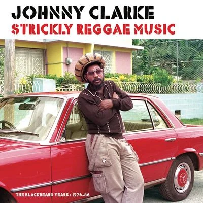 Johnny Clarke Strickly Reggae Music (The Blackbeard Years 1976-86)