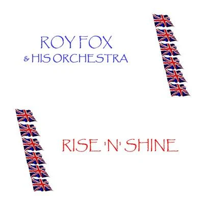 Rise N Shine 專輯 Roy Fox and His Orchestra