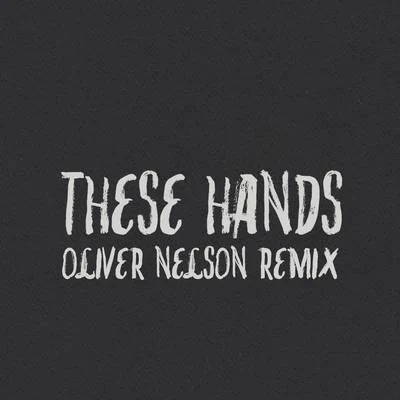 These Hands (Oliver Nelson Remix) 专辑 Barney Artist/Samm Henshaw/RESPONS