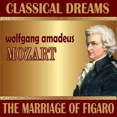 Wolfgang Amadeus Mozart: Classical Dreams. The Marriage of Figaro 专辑 Camerata Academica Salzburg