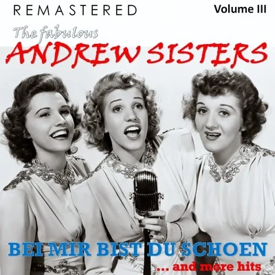 The Fabulous Andrew Sisters, Vol. 3 - Bei mir bist du schön... and More Hits (Remastered) 专辑 The Andrew Sisters