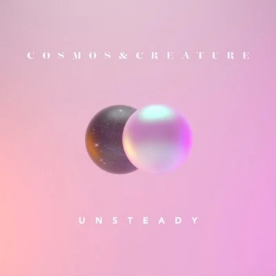 Unsteady 专辑 Cosmos & Creature