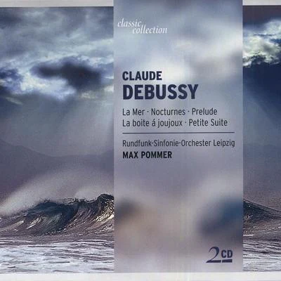 CLASSIC COLLECTION - DEBUSSY, C: La MerNocturnesPrelude a lapres-midi dun faunePetite SuiteLa boite a joujoux 專輯 New Bach Collegium Musicum Leipzig/Max Pommer