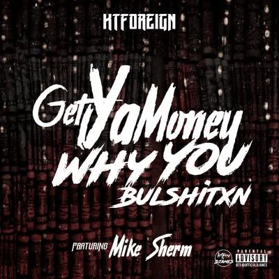 Get Ya Money, Why You ********** (feat. Mike Sherm) 專輯 Kt Foreign/Mike Sherm/Sethii Shmactt