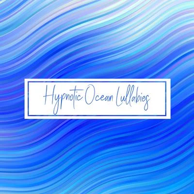 Hypnotic Ocean Lullabies - Easy Sleep, Insomnia Relief, Soothing Sounds for Deep Sleep, Pure Relaxation, Good Night, Water Sounds, Ocean Waves, Keep C 專輯 Deep Sleep/Brain Study Music Guys/Calming Rainforest Sounds