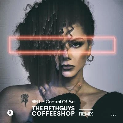 Control of Me (The FifthGuys & Coffeeshop Remix) 專輯 Riell