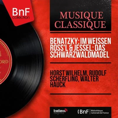 Benatzky: Im Weissen Röss&#x27;l & Jessel: Das Schwarzwaldmädel (Mono Version) 专辑 Ruth Zillger/Horst Wilhelm/Rosita Delson/Rudolf Scherfling