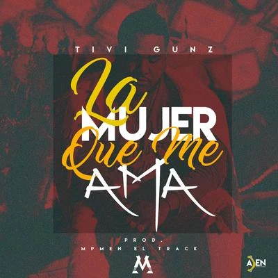 La Mujer Que Me Ama (Single) 專輯 Tivi Gunz