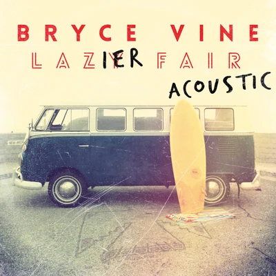 Lazier Fair: Acoustic 專輯 Bryce Vine/Loud Luxury