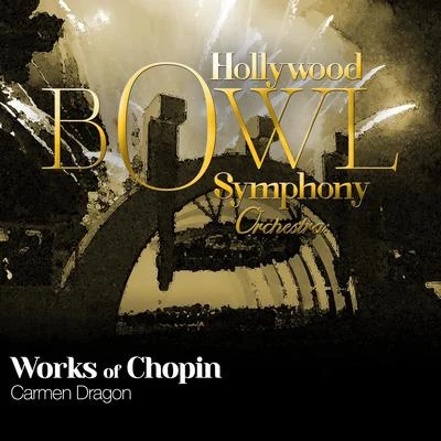 Hollywood Bowl Symphony Orchestra: Works of Chopin 專輯 Emmanuel Bay/Carmen Dragon/Hollywood Bowl Symphony Orchestra