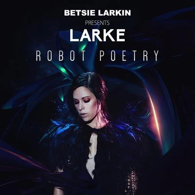 LarkeBetsie Larkin Robot Poetry (Radio Edit)