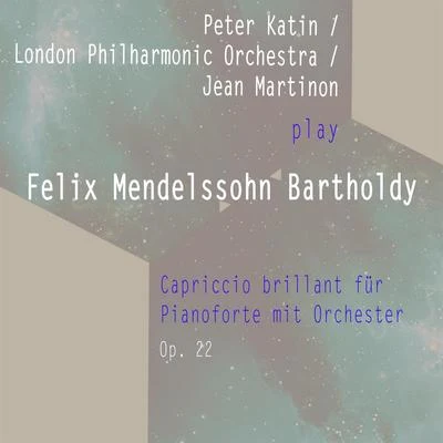 Peter KatinLondon Philharmonic OrchestraJean Martinon play: Felix Mendelssohn Bartholdy: Capriccio brillant für Pianoforte mit Orchester F-Sharp 专辑 Peter Katin