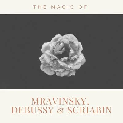 The Magic of Mravinsky, Debussy & Scriabin 專輯 Evgeny Mravinsky