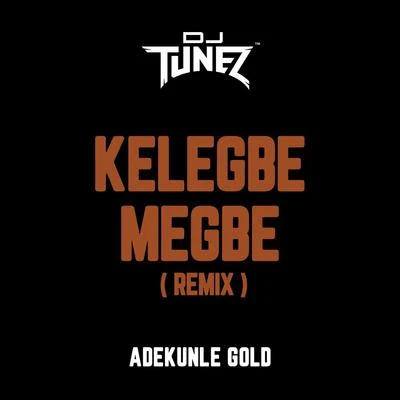 Kelegbe Megbe (Remix) 专辑 Dj Tunez/D3AN