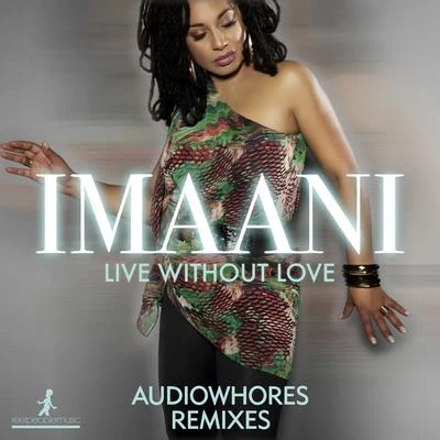 Live Without Love (Audiowhores Remixes) 专辑 Imaani