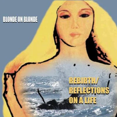 Blonde On Blonde RebirthReflections Of Life