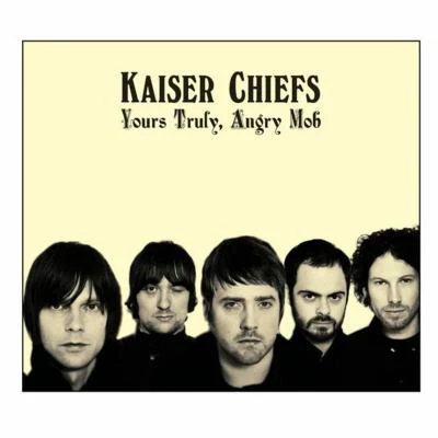 Yours Truly, Angry Mob 专辑 Kaiser Chiefs