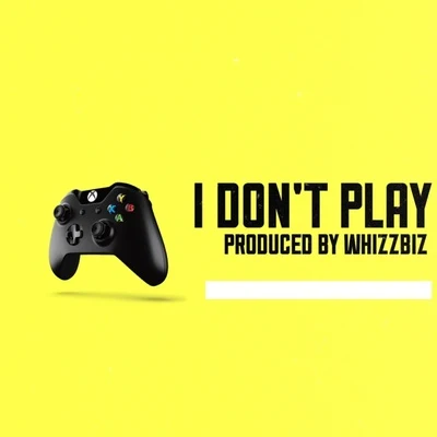 I Dont Play（Prod by WHIZZBIZ） 專輯 WHIZZBIZ