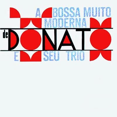 Bossa Muito Moderna de Donato e Seu Trio (Remastered) 專輯 Marisa Monte/João Donato