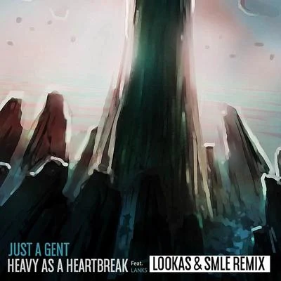 Heavy As A Heartbreak (Lookas X SMLE Remix) 专辑 Just A Gent