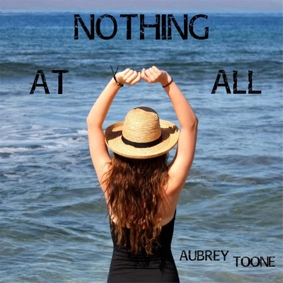 Nothing At All 专辑 Aubrey Toone/X-Change