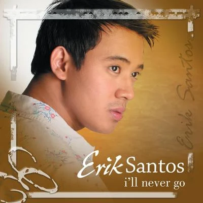 Erik Santos Ill Never Go